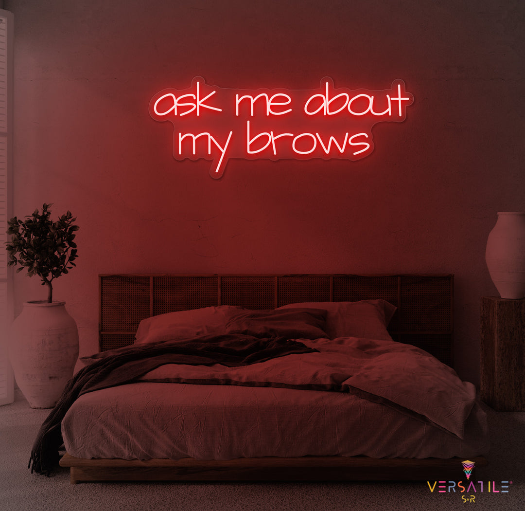 Ask Me About My Brows Neon Sign