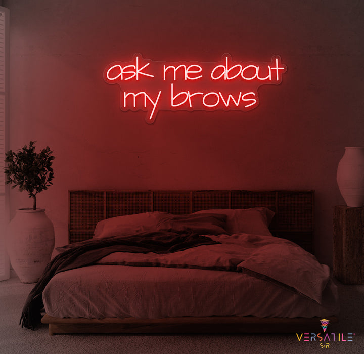 Ask Me About My Brows Neon Sign