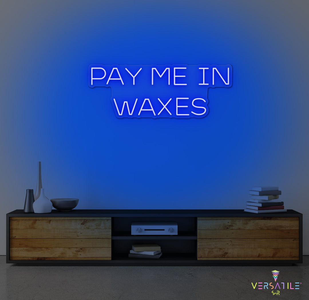 Pay Me In Waxes Neon Sign
