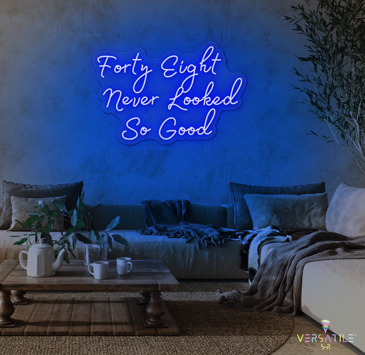 Forty Eight Never Looked So Good Birthday Neon Sign