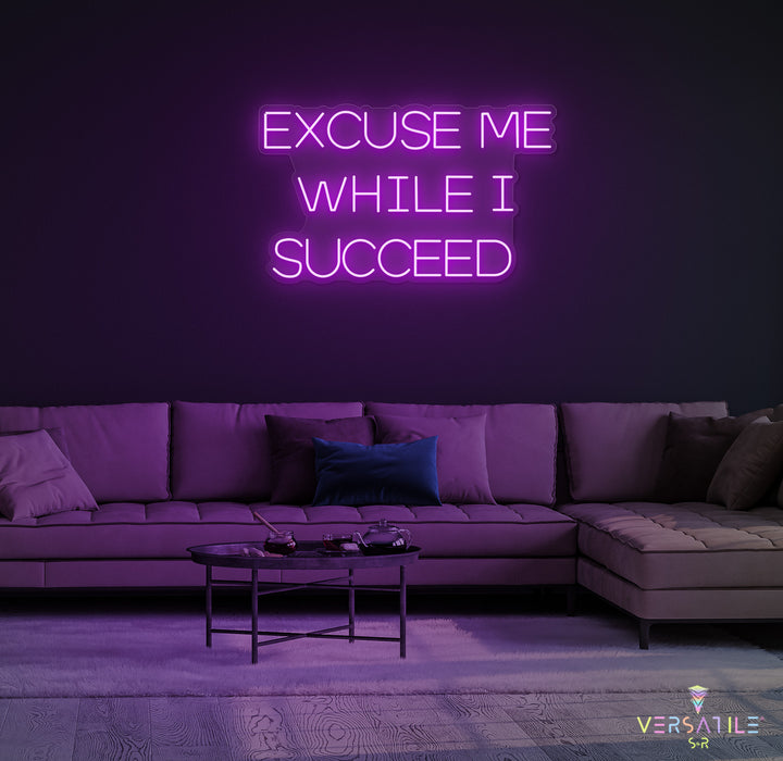 Excuse Me While I Succeed Neon Sign