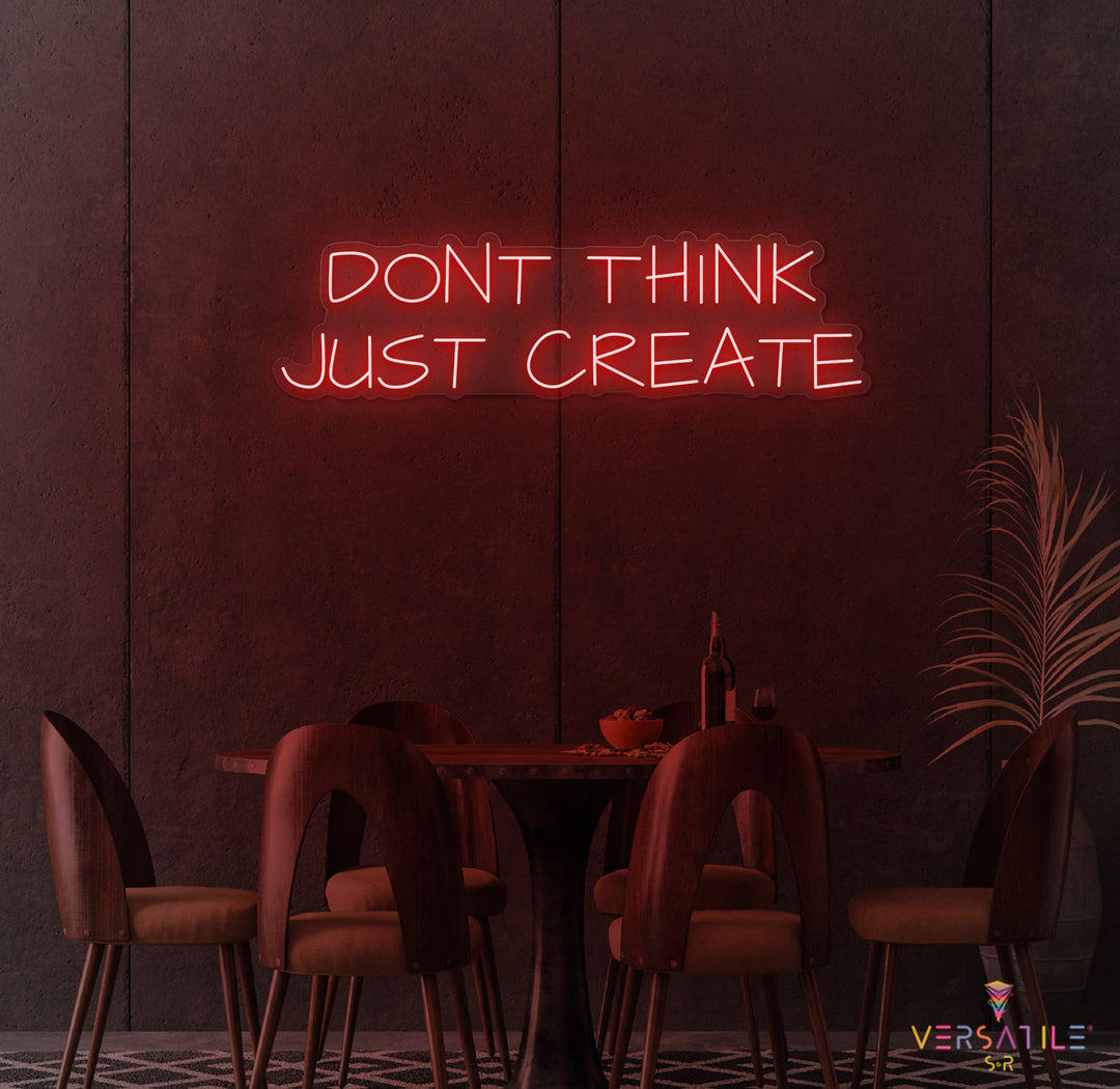 Don't Think Just Create Neon Sign