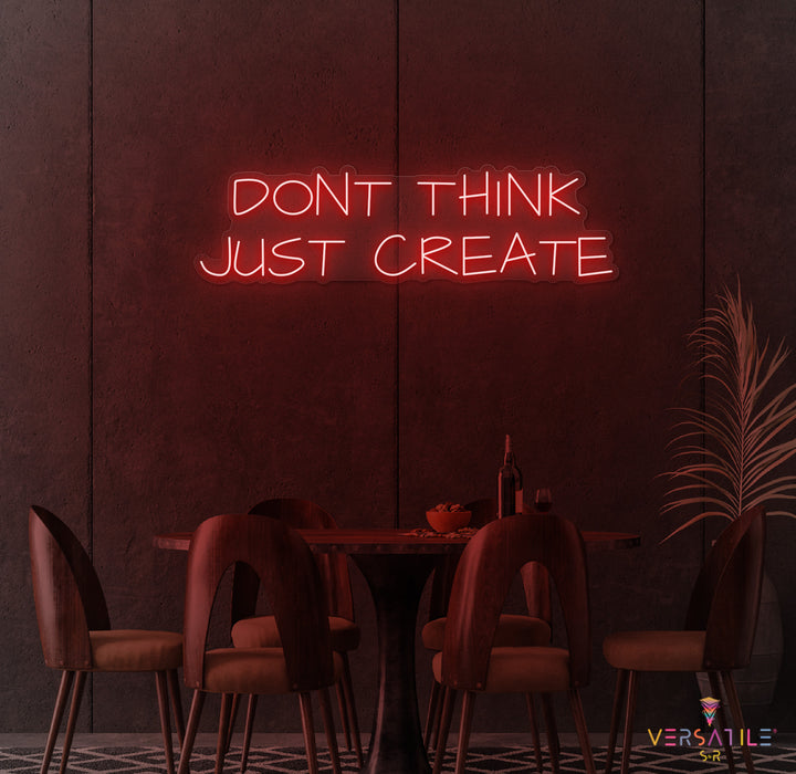Don't Think Just Create Neon Sign