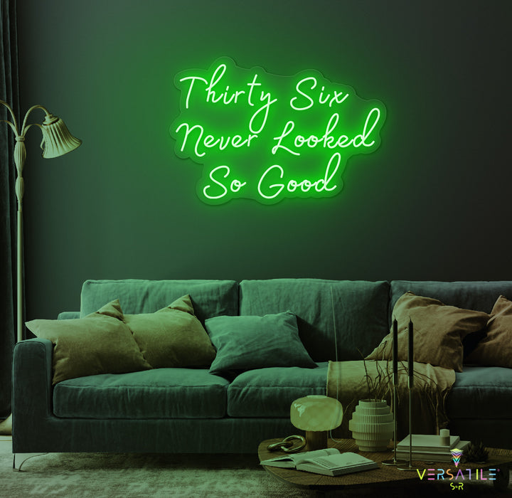 Thirty Six Never Looked So Good Birthday Neon Sign
