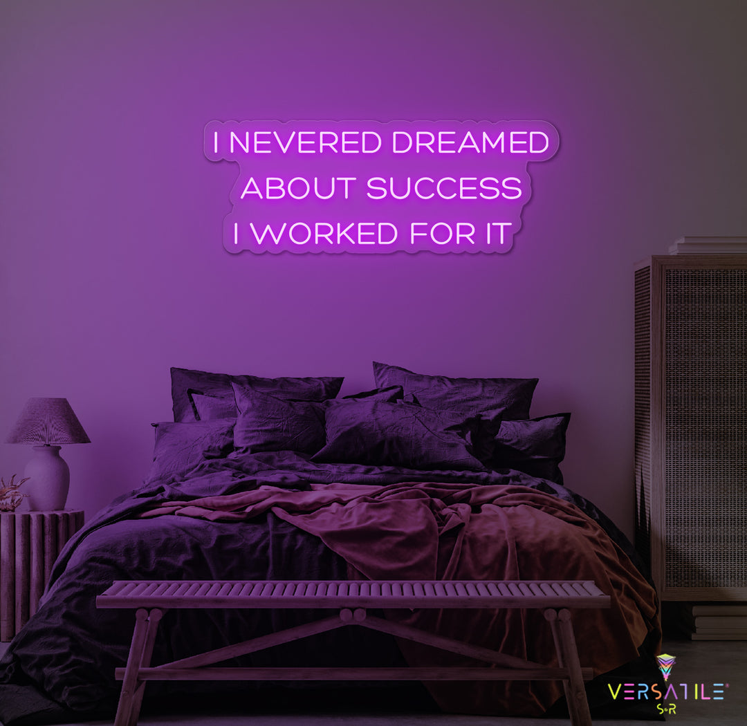 I Never Dreamed About Success I Worked For It Neon Sign