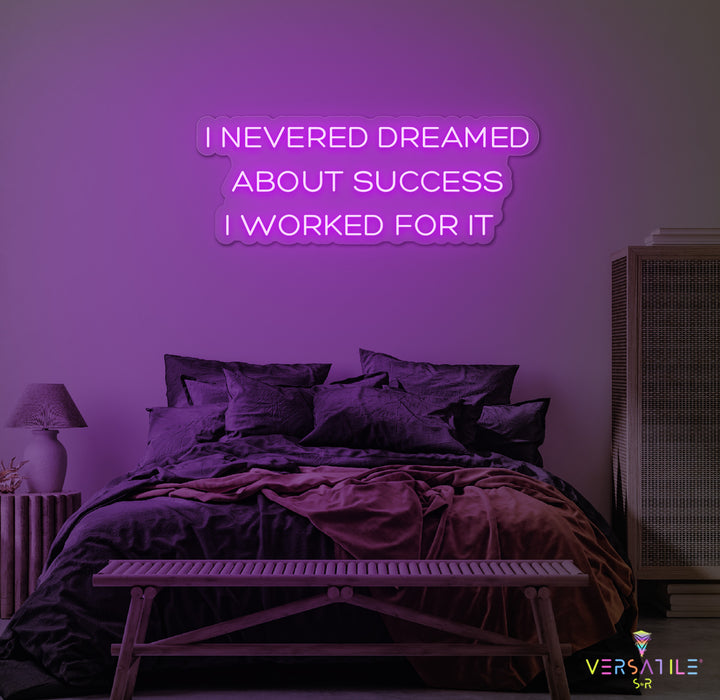 I Never Dreamed About Success I Worked For It Neon Sign