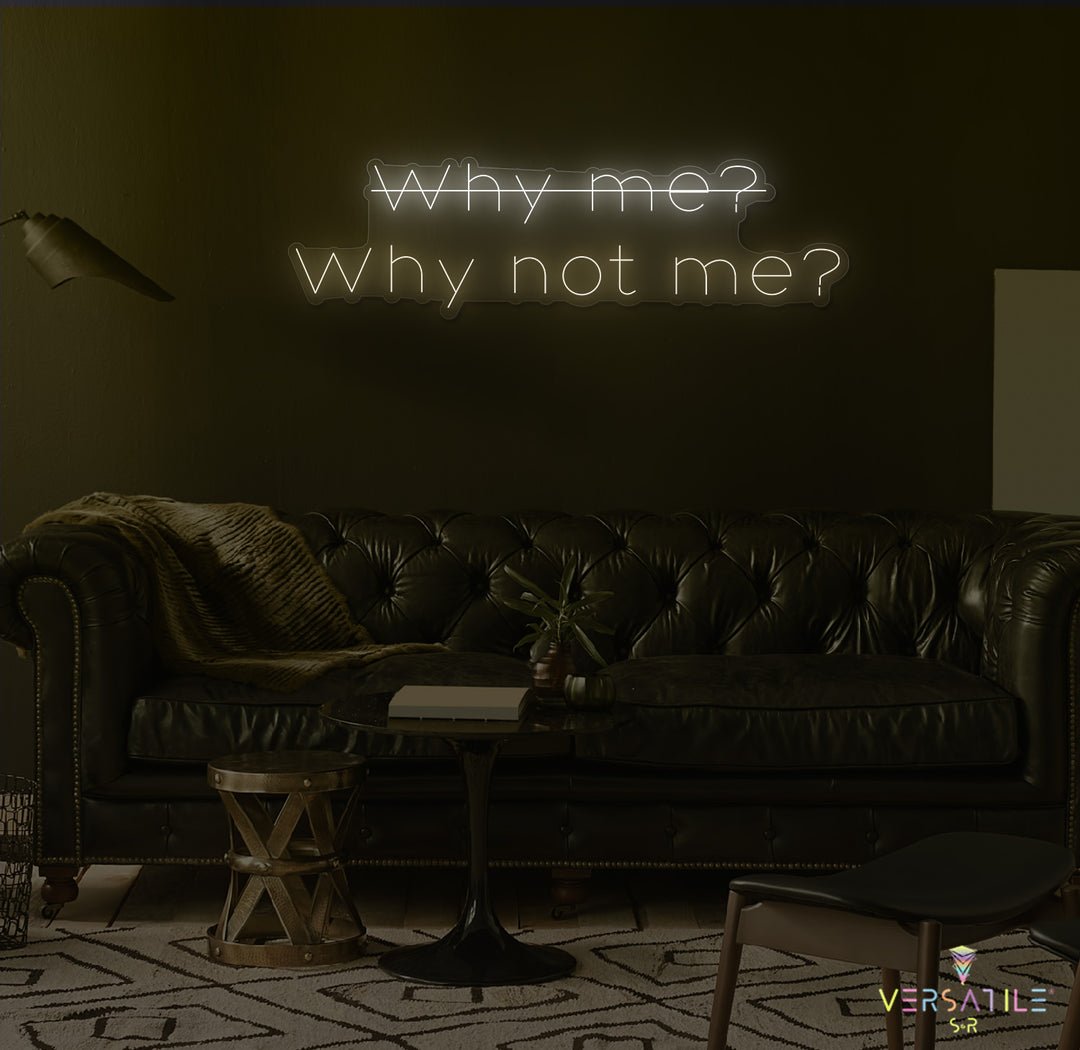 Why Me? Why Not Me? Neon Sign