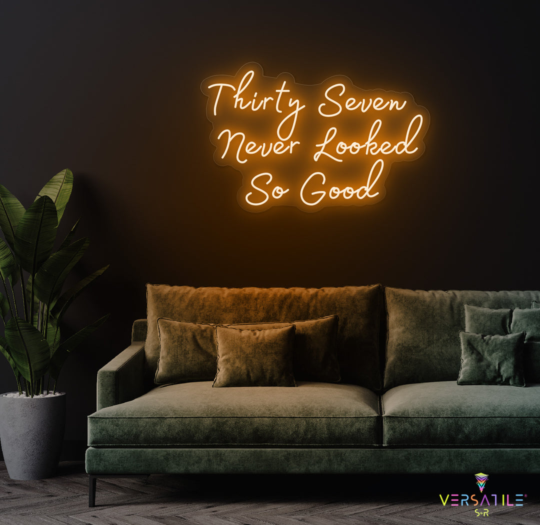 Thirty Seven Never Looked So Good Birthday Neon Sign