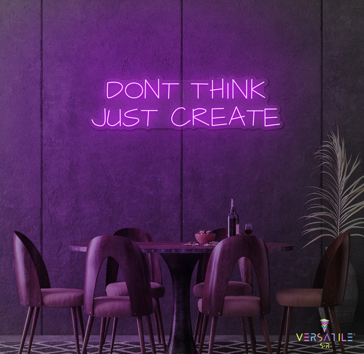 Don't Think Just Create Neon Sign
