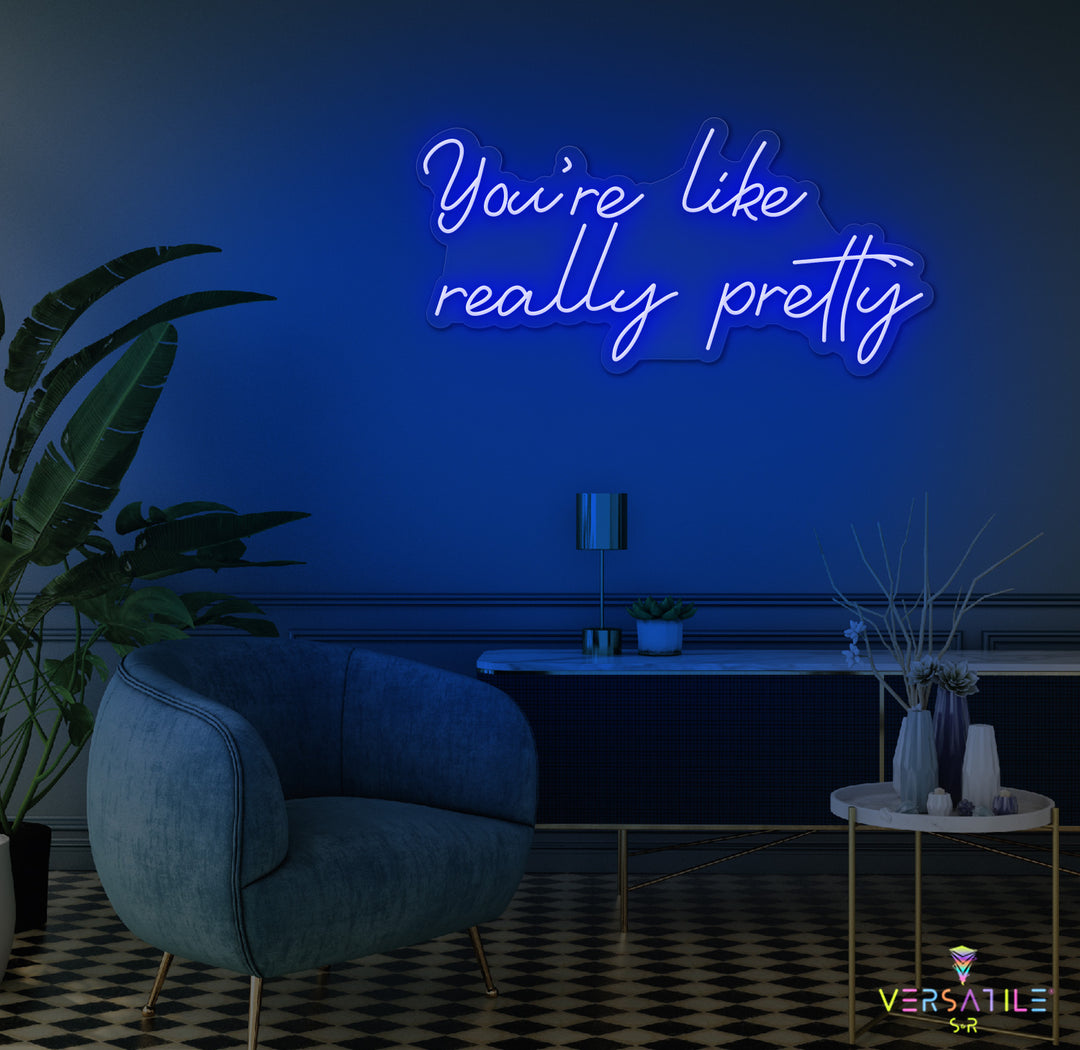 You're Like Really Pretty Neon Sign