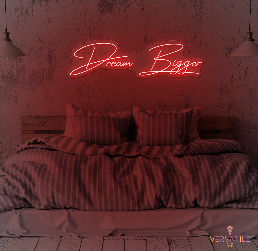 Dream Bigger Neon Sign