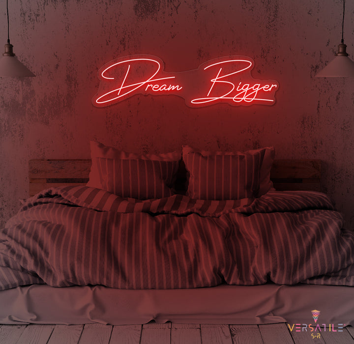 Dream Bigger Neon Sign