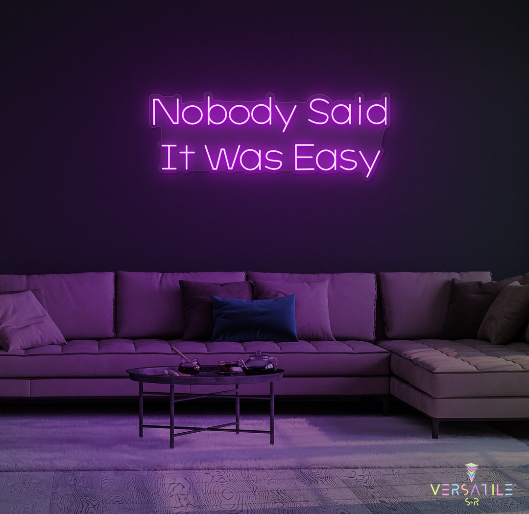 Nobody Said It Was Easy Neon Sign