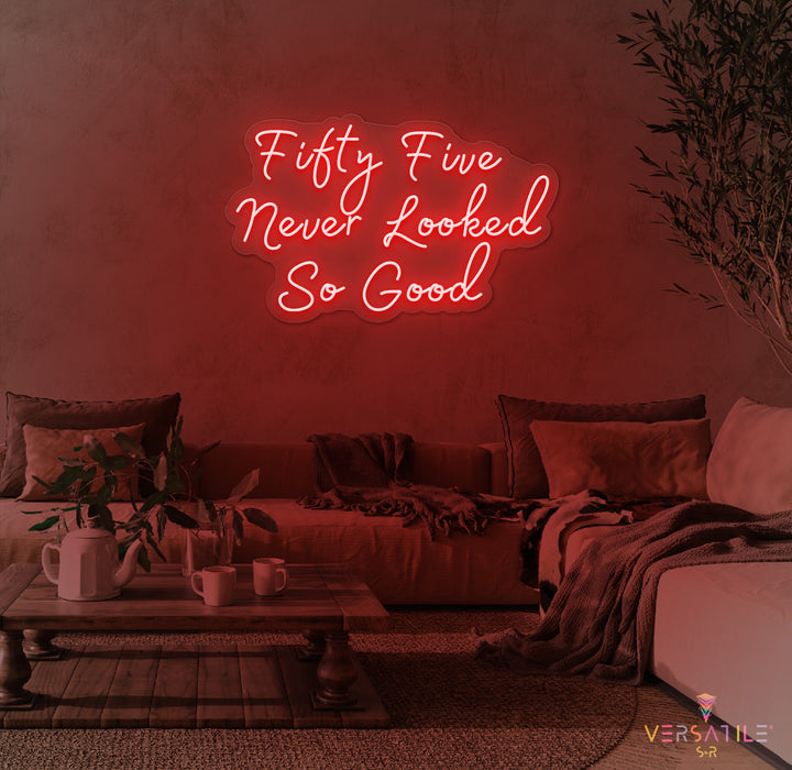 Fifty Five Never Looked So Good Birthday Neon Sign