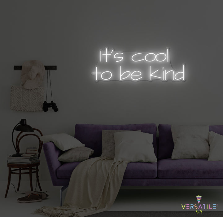 It's Cool To Be Kind Neon Sign