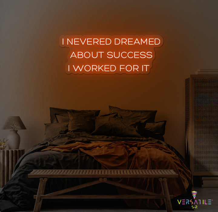 I Never Dreamed About Success I Worked For It Neon Sign