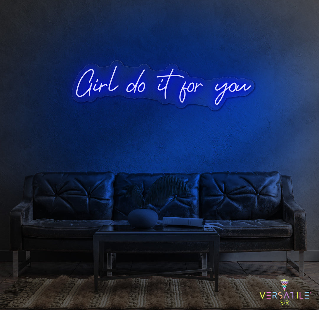 Girl Do It For You Neon Sign