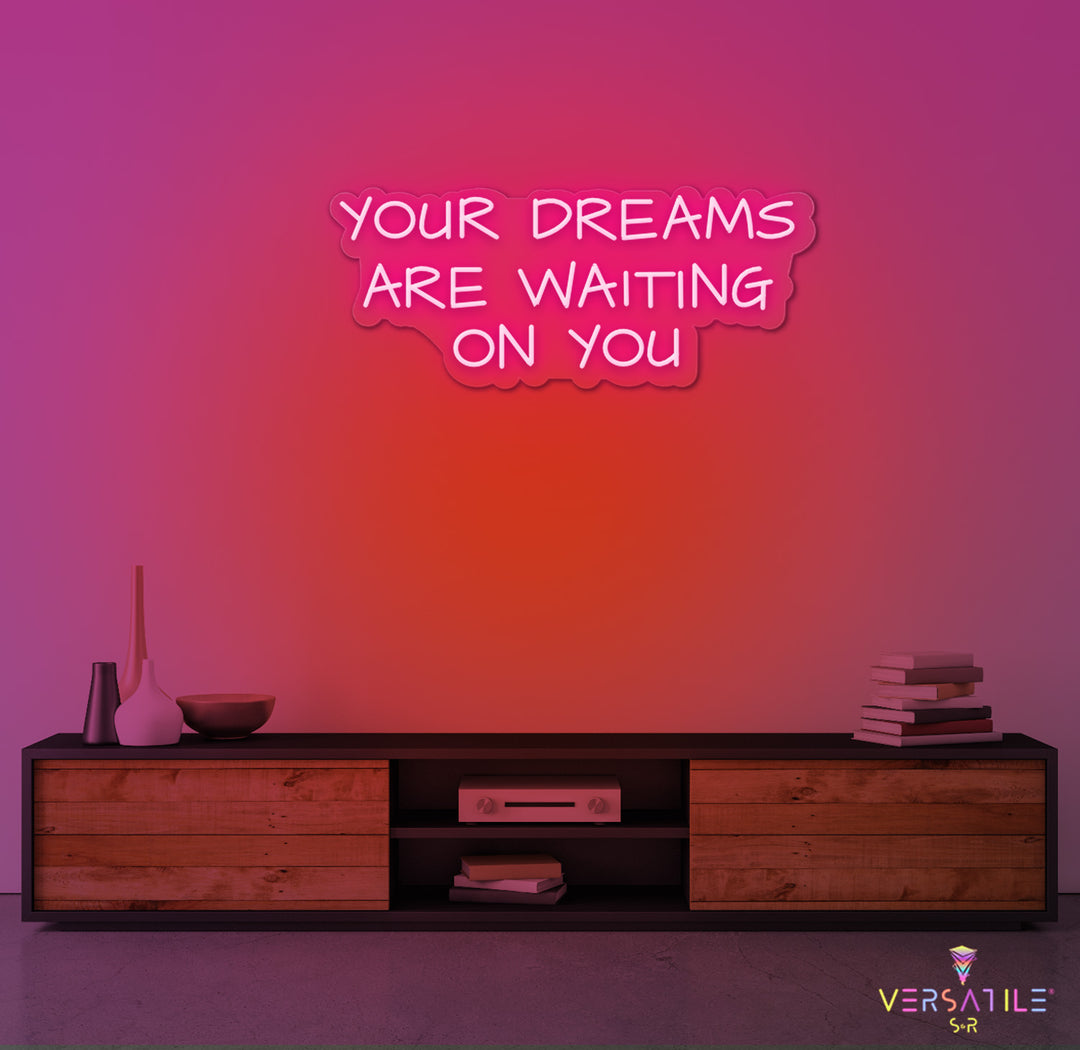 Your Dreams Are Waiting On You Neon Sign
