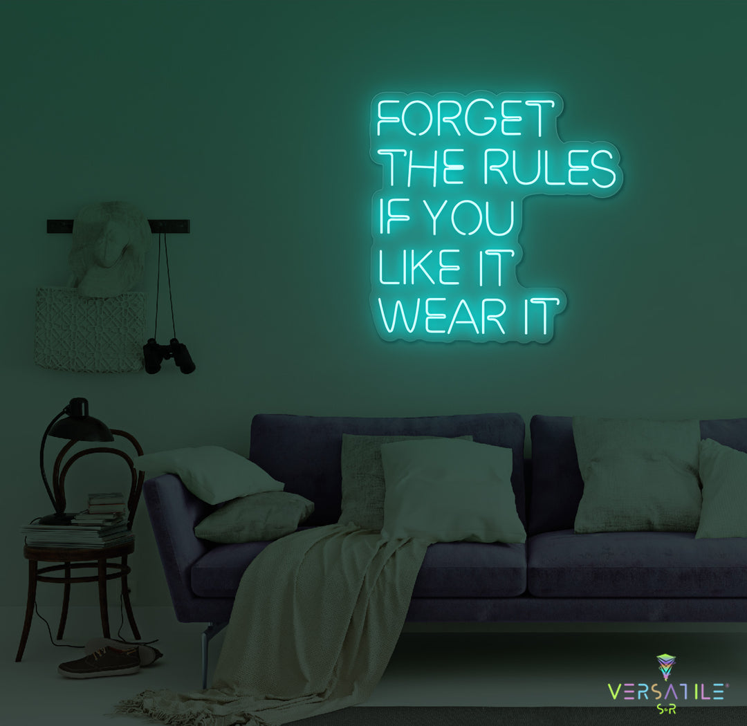 Forget The Rules, If You Like It Wear It Neon Sign