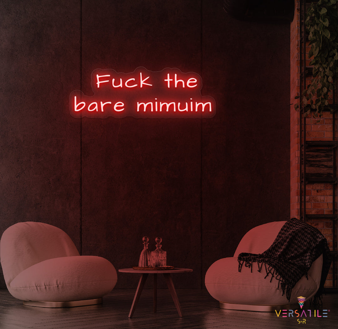 F*ck The Bare Minimum Neon Sign