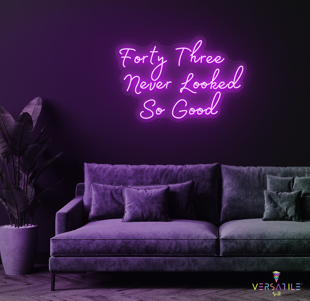 Forty Three Never Looked So Good Birthday Neon Sign