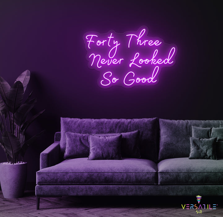Forty Three Never Looked So Good Birthday Neon Sign