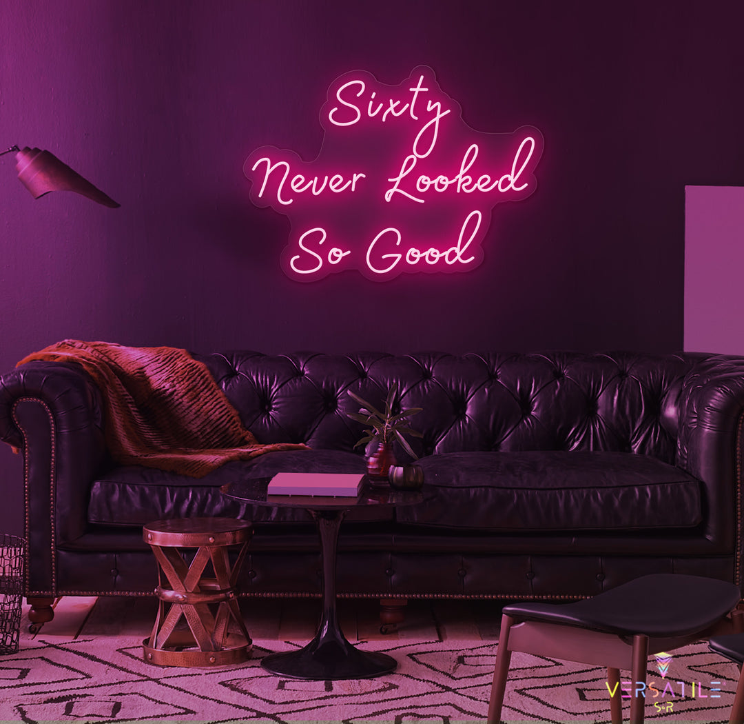 Sixty Never Looked So Good Birthday Neon Sign