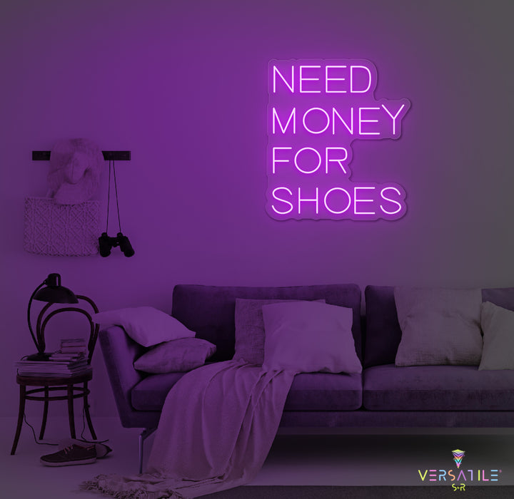 Need Money For Shoes Neon Sign