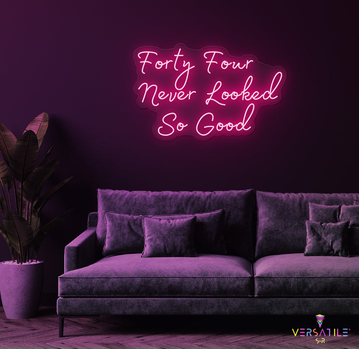 Forty Four Never Looked So Good Birthday Neon Sign