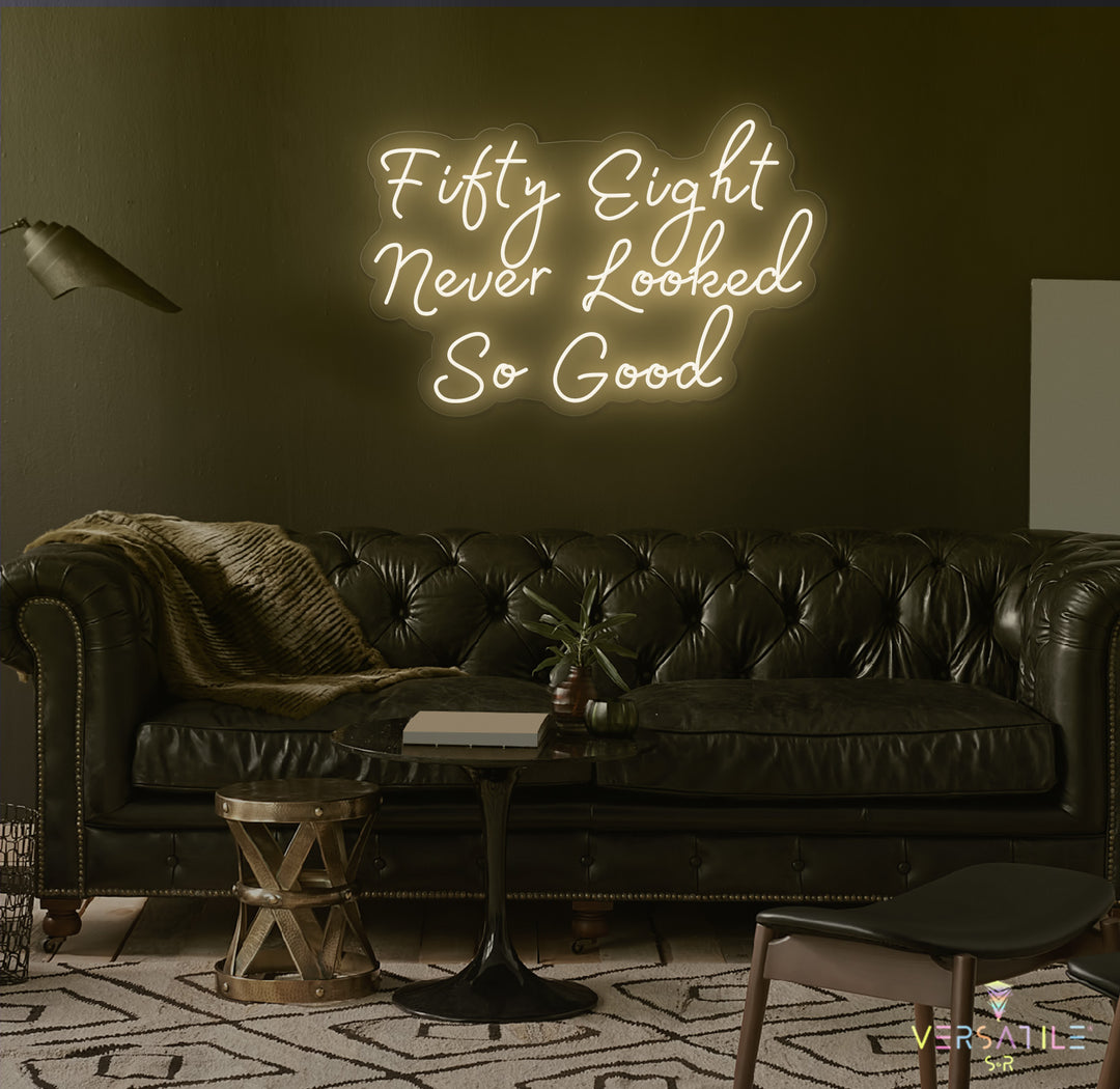 Fifty Eight Never Looked So Good Birthday Neon Sign