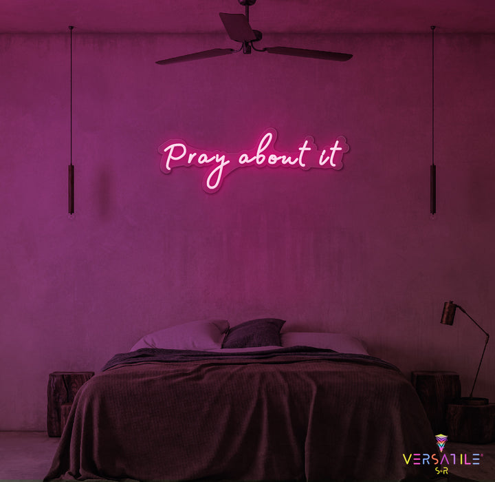 Pray About It Neon Sign