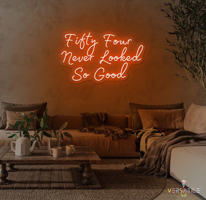 Fifty Four Never Looked So Good Birthday Neon Sign
