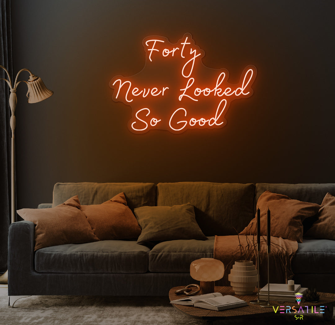 Forty Never Looked So Good Birthday Neon Sign
