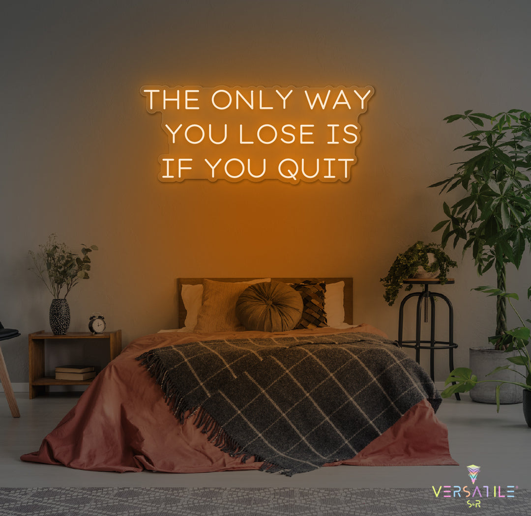 The Only Way You Lose Is If You Quit Neon Sign
