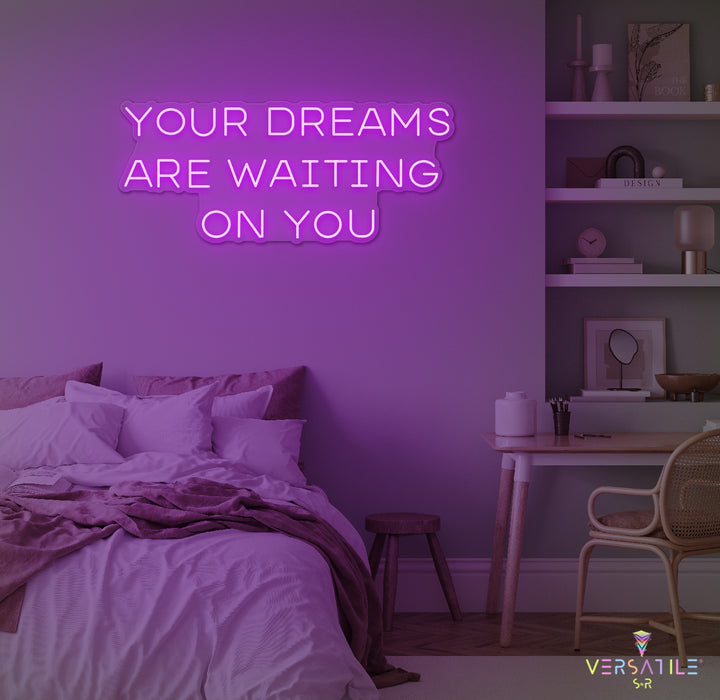 Your Dreams Are Waiting On You Neon Sign