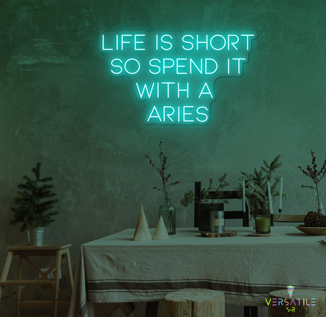 Life Is Short So Spend It With A Aries Neon Sign