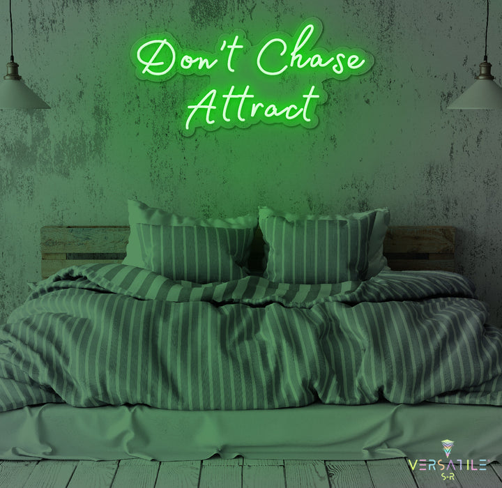 Don’t Chase Attract Neon Sign