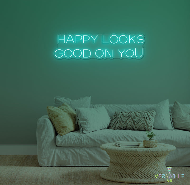 Happy Looks Good On You Neon Sign