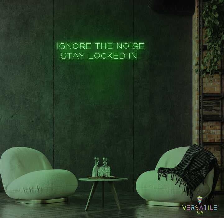Ignore The Noise Stay Locked In Neon Sign