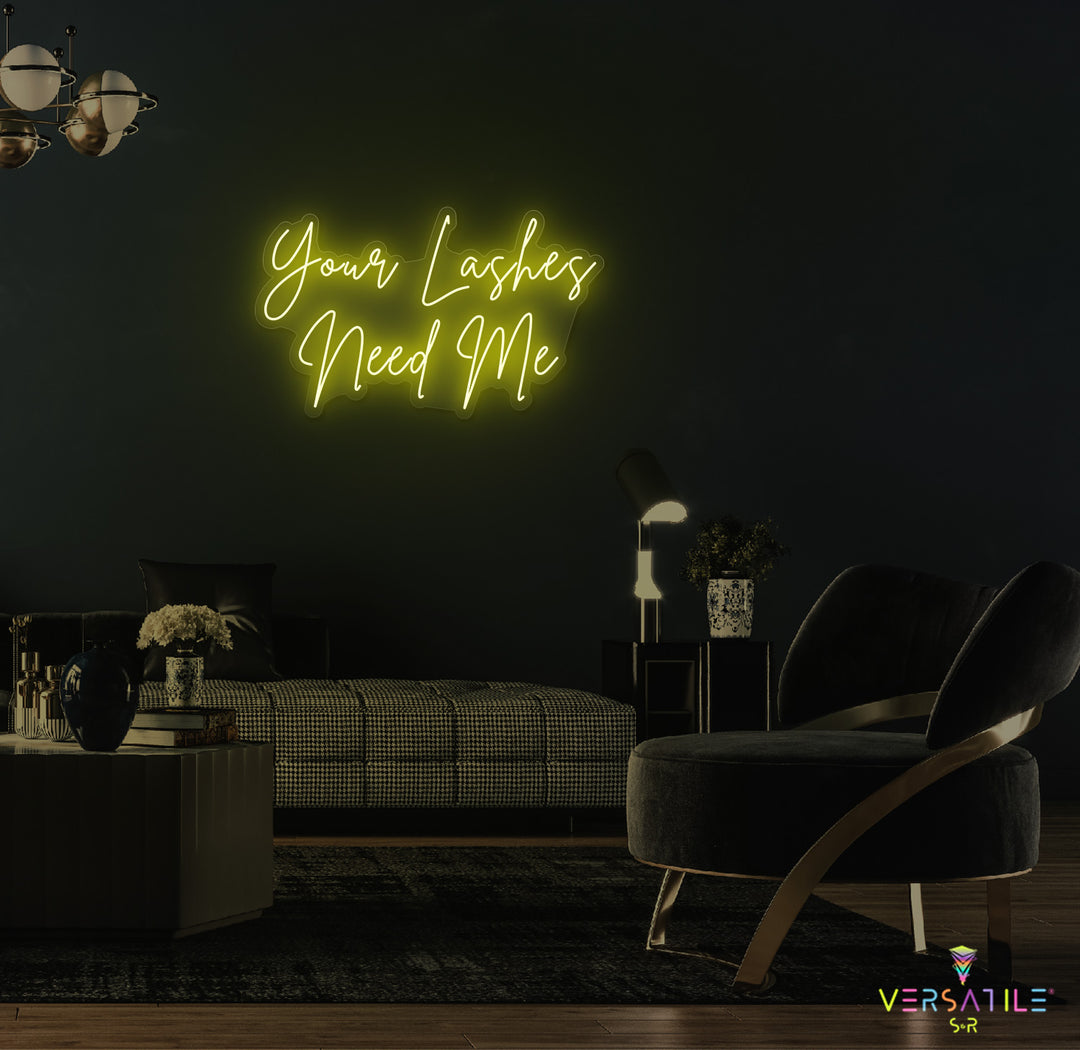 Your Lashes Needs Me Neon Sign