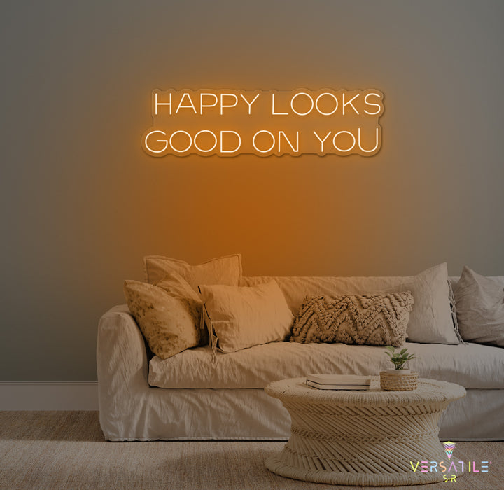 Happy Looks Good On You Neon Sign