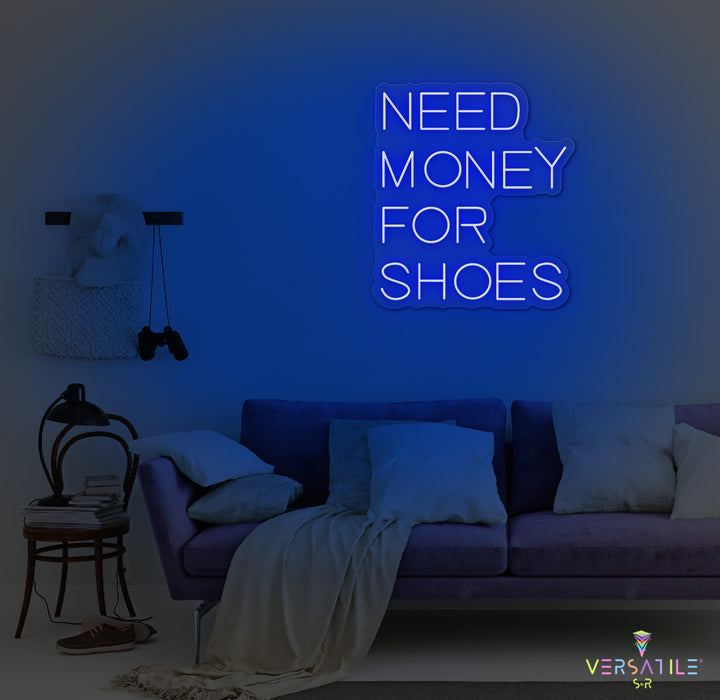 Need Money For Shoes Neon Sign