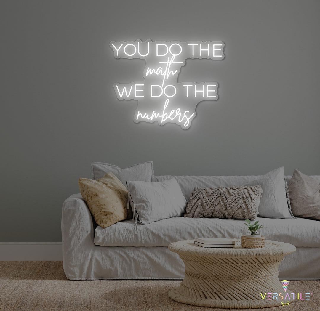 You Do The Math We Do The Numbers Cursive Neon Sign