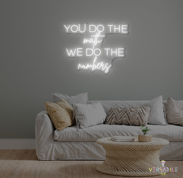You Do The Math We Do The Numbers Cursive Neon Sign