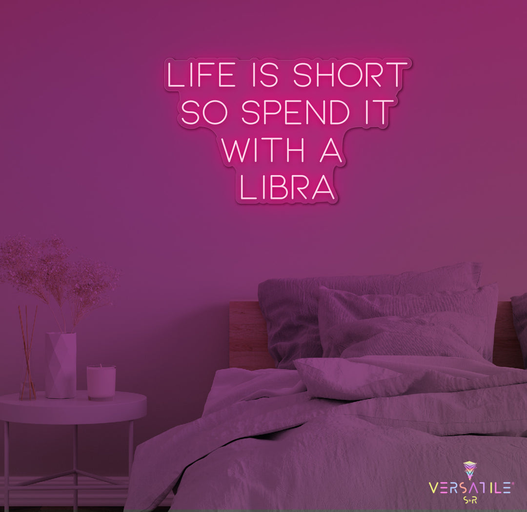 Life Is Short So Spend It With A Libra Neon Sign