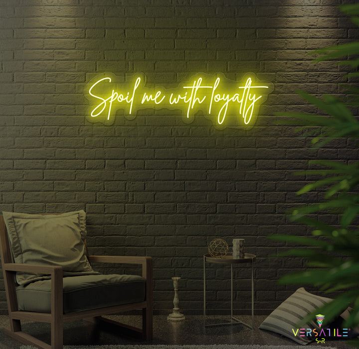 Spoil Me With Me Loyalty Neon Sign