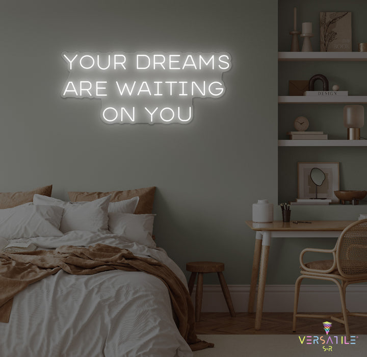 Your Dreams Are Waiting On You Neon Sign