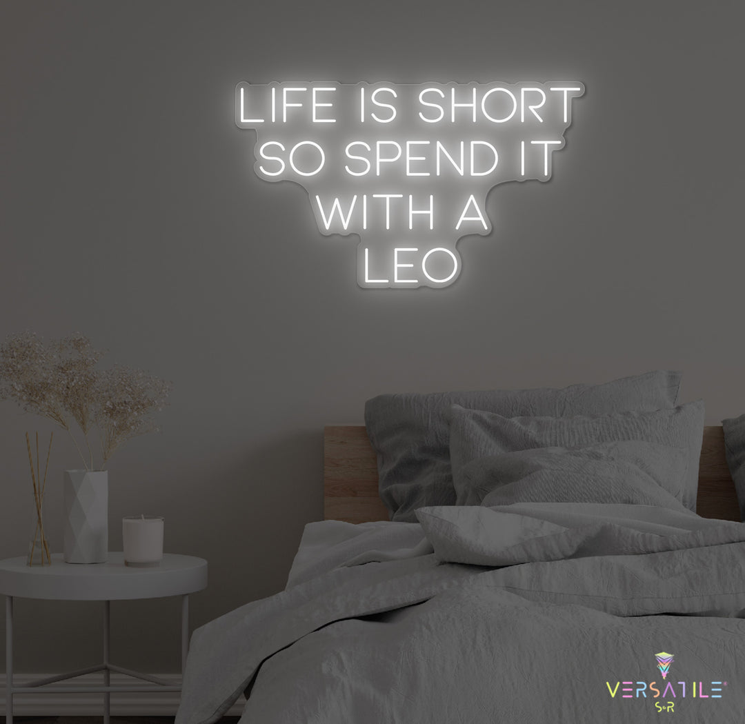 Life Is Short So Spend It With A Leo Neon Sign