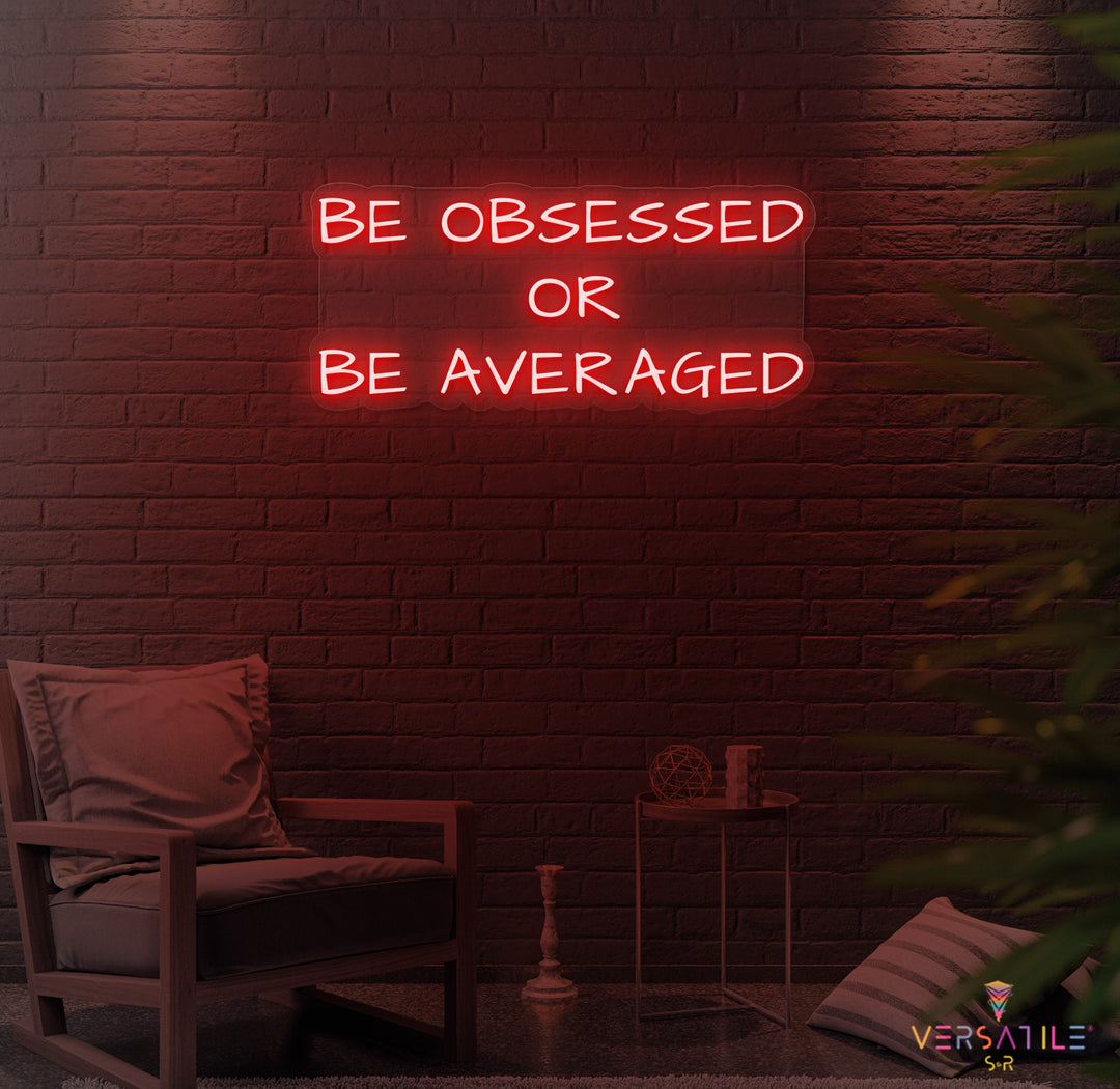 Be Obsessed or Be Averaged Neon Sign