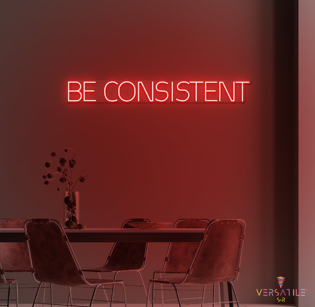 Be Consistent Neon Sign